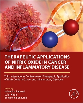 Therapeutic Applications of Nitric Oxide in Cancer and Inflammatory Disorders: Third International Conference on Therapeutic Application of Nitric Oxide in Cancer and Inflammatory Disorders - Rapozzi, Valentina (Editor), and Xodo, Luigi (Editor), and Bonavida, Benjamin (Editor)