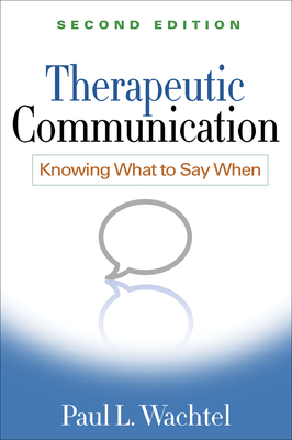 Therapeutic Communication: Knowing What to Say When - Wachtel, Paul L, PhD