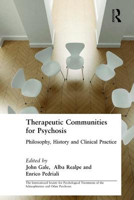 Therapeutic Communities for Psychosis: Philosophy, History and Clinical Practice - Gale, John (Editor), and Realpe, Alba (Editor), and Pedriali, Enrico (Editor)