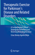 Therapeutic Exercise for Parkinson's Disease and Related Disorders: A Comprehensive Clinical Strategy for Preventing and Reversing Neurodegeneration