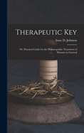 Therapeutic Key: Or, Practical Guide for the Homoeopathic Treatment of Diseases in General