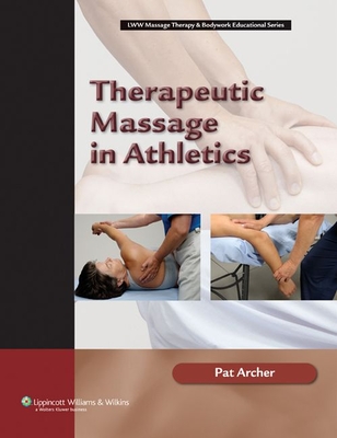 Therapeutic Massage in Athletics - Archer, Pat, MS, Atc
