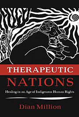 Therapeutic Nations: Healing in an Age of Indigenous Human Rights - Million, Dian