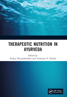 Therapeutic Nutrition in Ayurveda - Wanjarkhedkar, Pankaj (Editor), and Pathak, Yashwant V (Editor)