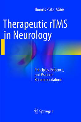 Therapeutic rTMS in Neurology: Principles, Evidence, and Practice Recommendations - Platz, Thomas (Editor)