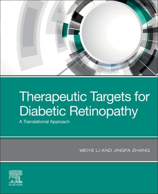 Therapeutic Targets for Diabetic Retinopathy: A Translational Approach - Li, Weiye, MD, PhD, and Zhang, Jingfa, MD, PhD