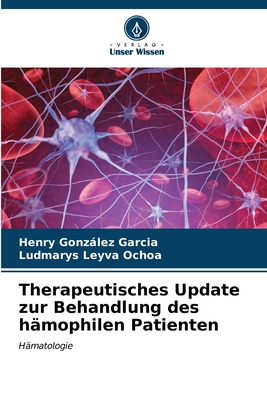 Therapeutisches Update zur Behandlung des h?mophilen Patienten - Gonzlez Garc?a, Henry, and Leyva Ochoa, Ludmarys