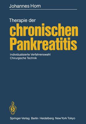 Therapie Der Chronischen Pankreatitis: Individualisierte Verfahrenswahl - Chirurgische Technik - Horn, Johannes, and Herfarth, C (Foreword by), and Ammann, R (Foreword by)