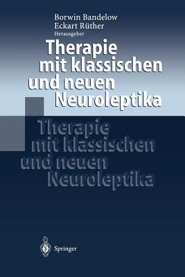 Therapie Mit Klassischen Und Neuen Neuroleptika - Bandelow, Borwin (Editor), and Rther, Eckart (Editor)