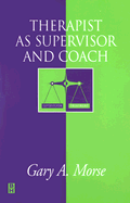 Therapist as Supervisor and Coach - Morse, Gary A