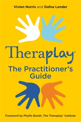 Theraplay(r) - The Practitioner's Guide - Norris, Vivien, and Booth, Phyllis (Foreword by), and Lender, Dafna