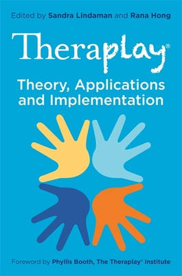 Theraplay(r) - Theory, Applications and Implementation - Hong, Rana (Editor), and Lindaman, Sandra (Editor), and Booth, Phyllis (Foreword by)