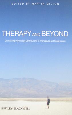 Therapy and Beyond: Counselling Psychology Contributions to Therapeutic and Social Issues - Milton, Martin (Editor)