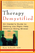 Therapy Demystified: An Insider's Guide to Getting the Right Help Without Going Broke