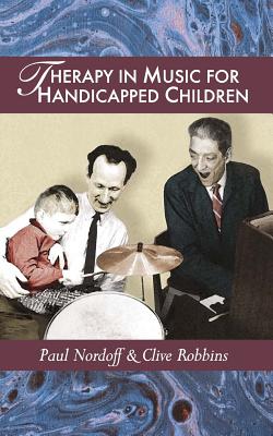 Therapy in Music for Handicapped Children - Nordoff, Paul, and Robbins, C