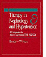 Therapy in Nephrology and Hypertension: A Companion to Brenner & Rector's the Kidney - Brady, Hugh R, and Wilcox, Christopher S, MD