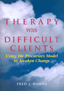Therapy with Difficult Clients: Using the Precursors Model to Awaken Change