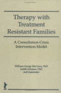 Therapy with Treatment Resistant Families - Trepper, Terry S, and MC Cown, William G