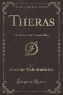 Theras: The Story of an Athenian Boy (Classic Reprint)