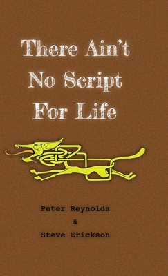 There Ain't No Script For Life - Erickson, Steve