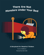 There Are Not Monsters Under Your Bed: A Storybook for Skeptical Thinkers