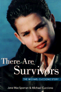 There Are Survivors: The Michael Cuccione Story - MacSporran, Jane, and Cuccione, Michael, and Anderson, Ronald, M.D. (Foreword by)
