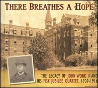 There Breathes a Hope: Legacy of John Work II & Fisk Jubilee Quartet - John Wesley Work II/Fisk University Jubilee Quartet