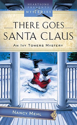 There Goes Santa Claus: An Ivy Towers Mystery - Mehl, Nancy