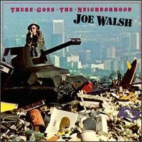 There Goes the Neighborhood - Joe Walsh