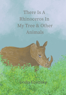 There Is A Rhinoceros In My Tree & Other Animals: A children's book with animals