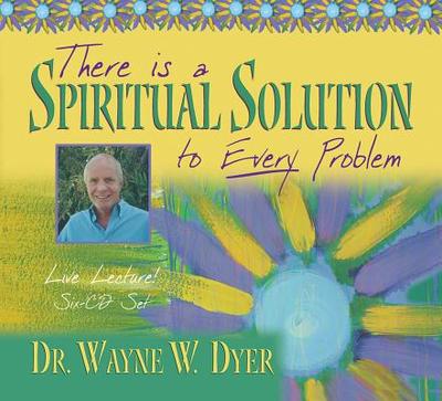 There Is a Spiritual Solution to Every Problem - Dyer, Wayne W, Dr.