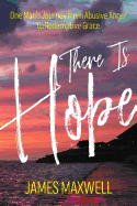 There Is Hope: One Man's Journey From Abusive Anger to Redemptive Grace
