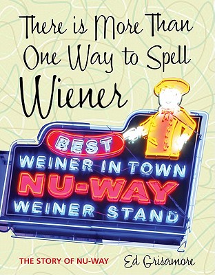 There Is More Than One Way to Spell Wiener: The Story of Nu-Way - Grisamore, Ed, and Fincher, Durwood (Foreword by)