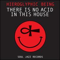 There Is No Acid in This House - Hieroglyphic Being