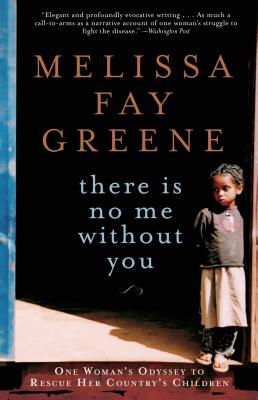 There Is No Me Without You: One Woman's Odyssey to Rescue Africa's Children - Greene, Melissa Fay