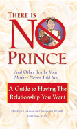 There Is No Prince: And Other Truths Your Mother Never Told You
