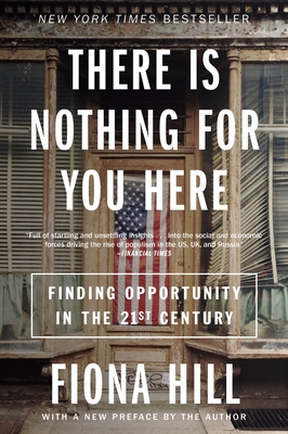 There Is Nothing for You Here: Finding Opportunity in the Twenty-First Century - Hill, Fiona