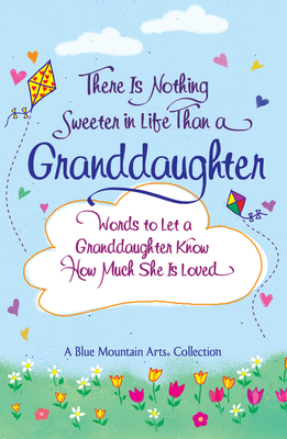 There Is Nothing Sweeter in Life Than a Granddaughter - Blue Mountain Arts (Compiled by)