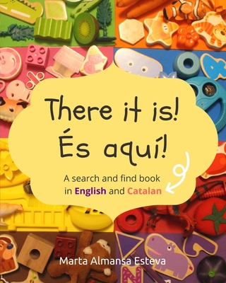 There it is! s aqu!: A search and find book in English and Catalan - Almansa Esteva, Marta