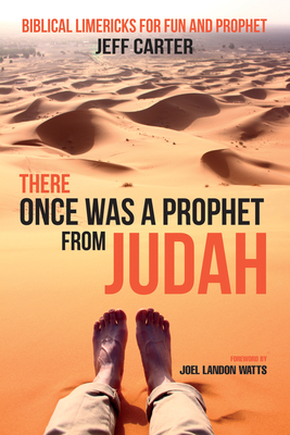 There Once Was a Prophet from Judah: Biblical Limericks for Fun and Prophet - Carter, Jeff, and Watts, Joel L (Preface by)