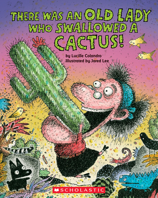 There Was an Old Lady Who Swallowed a Cactus! - Colandro, Lucille