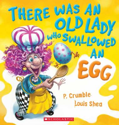 There Was an Old Lady Who Swallowed an Egg - Crumble, P.