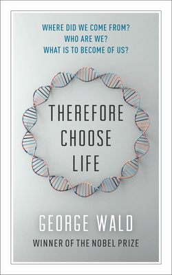 Therefore Choose Life: The Found Massey Lectures - Wald, George, and Auerbach, Lewis (Introduction by)
