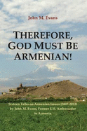 Therefore, God Must be Armenian!: Sixteen Talks on Armenian Issues (2007-2012)