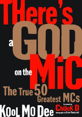 There's a God on the MIC: The True 50 Greatest MCs - Dee, Kool Mo, and D, Chuck (Foreword by), and Panniccioli, Ernie (Photographer)