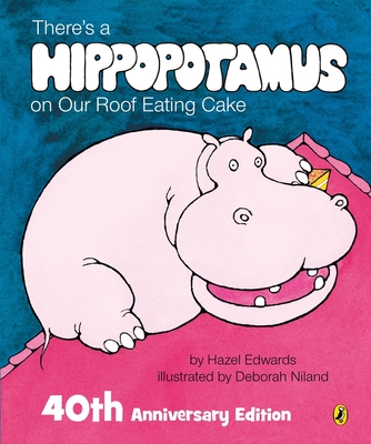 There's a Hippopotamus on Our Roof Eating Cake 40th Anniversary Edition - Edwards, Hazel