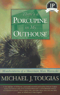 Theres a Porcupine in My Outhouse: Misadventures of a Mountain Man Wannabe - Tougias, Michael J.