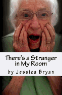 There's a Stranger in My Room: A Manual for Caregivers