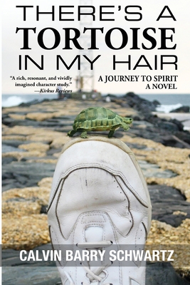 There's a Tortoise in My Hair: A Journey to Spirit, a Novel - Schwartz, Calvin Barry, and Fonseca, Ricardo (Cover design by)