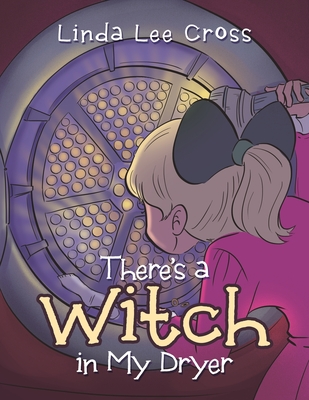 There's a Witch in My Dryer - Cross, Linda Lee